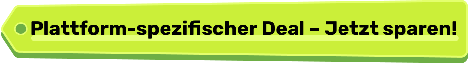 Plattform-spezifischer Deal – Jetzt sparen!