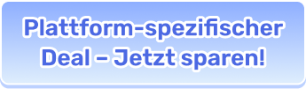 Plattform-spezifischer Deal – Jetzt sparen!